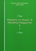 Masters in music: A Monthly Magazine. 6