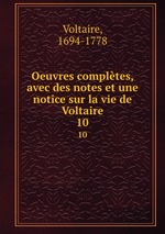 Oeuvres compltes, avec des notes et une notice sur la vie de Voltaire. 10