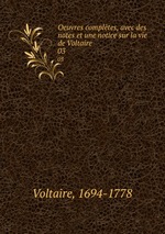 Oeuvres compltes, avec des notes et une notice sur la vie de Voltaire. 03