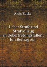 Ueber Strafe und Strafvollzug in Uebertretungsfllen: Ein Beitrag zur