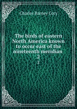 The birds of eastern North America known to occur east of the nineteenth meridian . 2