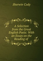 A Selection from the Great English Poets: With an Essay on the Reading of