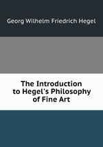 The Introduction to Hegel`s Philosophy of Fine Art