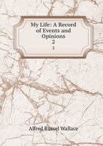 My Life: A Record of Events and Opinions. 2