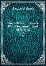 The Letters of Horace Walpole, Fourth Earl of Orford. 15