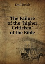 The Failure of the "higher Criticism" of the Bible