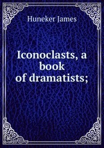 Iconoclasts, a book of dramatists;