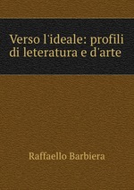 Verso l`ideale: profili di leteratura e d`arte