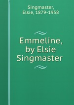 Emmeline, by Elsie Singmaster