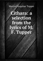 Cithara: a selection from the lyrics of M.F. Tupper