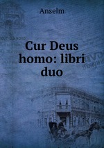 Cur Deus homo: libri duo