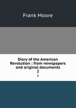 Diary of the American Revolution : from newspapers and original documents. 2