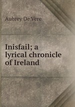 Inisfail; a lyrical chronicle of Ireland