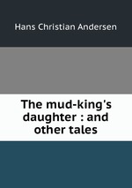 The mud-king`s daughter : and other tales