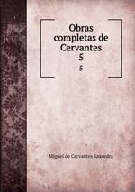 Obras completas de Cervantes. 5