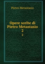 Opere scelte di Pietro Metastasio. 2