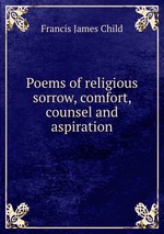Poems of religious sorrow, comfort, counsel and aspiration