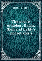 The poems of Robert Burns. (Bell and Daldy`s pocket vols.)