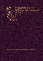 Neue Jahrbcher fr Philologie und Paedogogik. pt. 2, v. 8