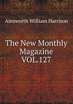 The New Monthly Magazine VOL.127