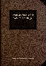 Philosophie de la nature de Hegel. 1