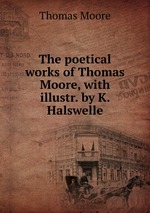 The poetical works of Thomas Moore, with illustr. by K. Halswelle