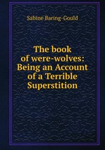 The book of were-wolves: Being an Account of a Terrible Superstition