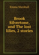 Brook Silvertone, and The lost lilies, 2 stories