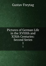 Pictures of German Life in the XVIIIth and XIXth Centuries: Second Series. 1