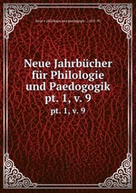 Neue Jahrbcher fr Philologie und Paedogogik. pt. 1, v. 9