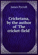 Cricketana, by the author of `The cricket-field`