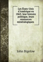 Les tats-Unis d`Amrique en 1863: leur histoire politique, leurs ressources minralogiques