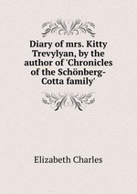 Diary of mrs. Kitty Trevylyan, by the author of `Chronicles of the Schnberg-Cotta family`