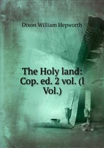 The Holy land: Cop. ed. 2 vol. (l Vol.)