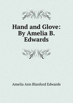 Hand and Glove: By Amelia B. Edwards