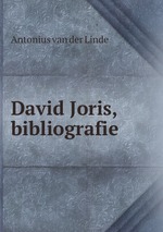 David Joris, bibliografie
