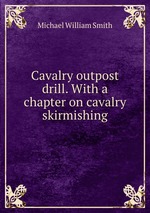 Cavalry outpost drill. With a chapter on cavalry skirmishing