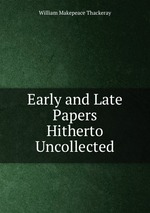 Early and Late Papers Hitherto Uncollected