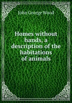 Homes without hands, a description of the habitations of animals