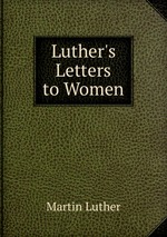 Luther`s Letters to Women