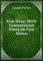Ecce Deus: With Controversial Notes on Ecce Homo
