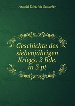 Geschichte des siebenjhrigen Kriegs. 2 Bde. in 3 pt