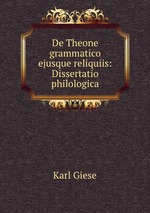 De Theone grammatico ejusque reliquiis: Dissertatio philologica