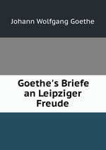 Goethe`s Briefe an Leipziger Freude