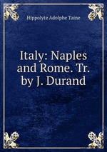 Italy: Naples and Rome. Tr. by J. Durand
