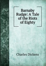 Barnaby Rudge: A Tale of the Riots of Eighty