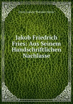 Jakob Friedrich Fries: Aus Seinem Handschriftlichen Nachlasse