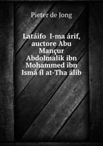 Latifo l-marif, auctore Abu Manur Abdolmalik ibn Mohammed ibn Isml at-Thalib