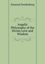 Angelic Philosophy of the Divine Love and Wisdom