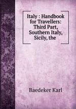 Italy : Handbook for Travellers: Third Part, Southern Italy, Sicily, the